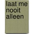 Laat me nooit alleen