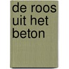 De roos uit het beton door Angie Thomas
