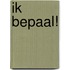 Ik bepaal!