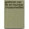 Godinnen van de art nouveau (Museumeditie) door Onbekend