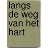 Langs de weg van het hart by Lenie van Schie