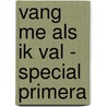Vang me als ik val - special Primera by Nicci French