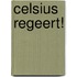 Celsius Regeert!