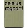Celsius Regeert! door Tijs van Bragt