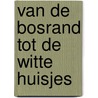 Van De Bosrand tot De Witte Huisjes door Hans Werkman