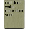 Niet door water, maar door vuur by James Baldwin
