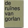 De ruïnes van Gorlan by John Flanagan
