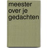 Meester over je gedachten door John Willemse