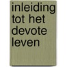 Inleiding tot het devote leven door Franciscus Van Sales