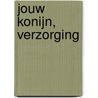 Jouw konijn, verzorging door Ilse Pos