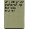 De juiste positie innemend, op het juiste moment door Maarten Vergucht