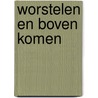 Worstelen en boven komen door Joep Derksen