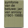 Symfonie van de Betuwe; Jan van Anrooy (1901-1988) door Jef de Jager