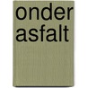 Onder asfalt by Maarten van der Graaff