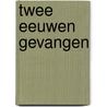 Twee eeuwen gevangen door Herman Franke