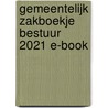 Gemeentelijk Zakboekje Bestuur 2021 E-book door Onbekend