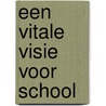 Een vitale visie voor school door Luc Greven