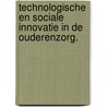Technologische en sociale innovatie in de ouderenzorg. by Harry Woldendorp