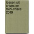 Lessen uit crises en mini-crises 2019