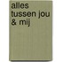 Alles tussen jou & mij