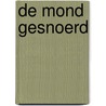 De mond gesnoerd by Karen Rose