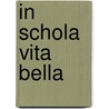 IN SCHOLA VITA BELLA door Klaas Beute