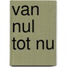 Van nul tot nu door Thom Roep