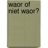 Waor of niet Waor? door Dick van Bloemendaal