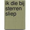 Ik die bij sterren sliep by H. Marsman