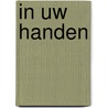 In Uw handen by W. van Steenis v.d. Dikkenberg