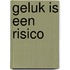 Geluk is een risico