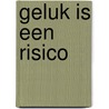 Geluk is een risico by Loes den Hollander