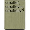 creatIef, Creatiever, creaTiefst? door Bob Zadok Blok