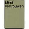 Blind vertrouwen door Hedwig Meesters e.a.