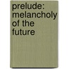 Prelude: Melancholy of the Future door Tanguy Eeckhout