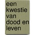 Een kwestie van dood en leven