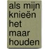 Als mijn knieën het maar houden