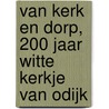 Van kerk en dorp, 200 jaar Witte Kerkje van Odijk door W.M. van der Plas-Pronk