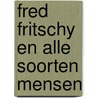 Fred Fritschy en alle soorten mensen door Bart Rensink