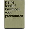 Kleine Kanjer! Babyboek voor Prematuren door Hanneke de Wit