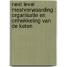 Next Level Mestverwaarding : organisatie en ontwikkeling van de keten door Tanja de Koeijer
