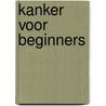 Kanker voor beginners door Jeroen van Merwijk