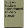 Mus en kapitein Kwaadbaard en De 5 slangen door Kevin Hassing