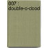 007 : Double-O-Dood
