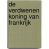 De verdwenen koning van Frankrijk by Paul Dentz