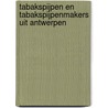 Tabakspijpen en tabakspijpenmakers uit Antwerpen by Jan Van Oostveen