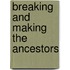 Breaking and making the ancestors