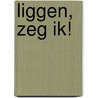 Liggen, zeg ik! by Raoul Cauvin