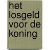 Het losgeld voor de koning by Vincent Brugeas