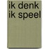 Ik denk ik speel
